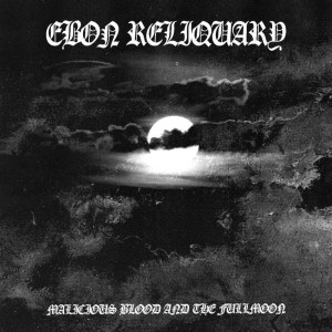 EBON RELIQUARY - Malicious Blood and the Fullmoon (CD)